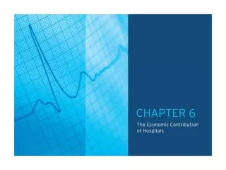 TABLE OF CONTENTS CHAPTER 6.0: The Economic Contribution of Hospitals
