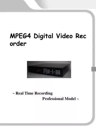 Real Time Recording MPEG-4 DVR PREMIUM DVR STANDARD DVR COMPACT DVR