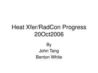 Heat Xfer/RadCon Progress 20Oct2006