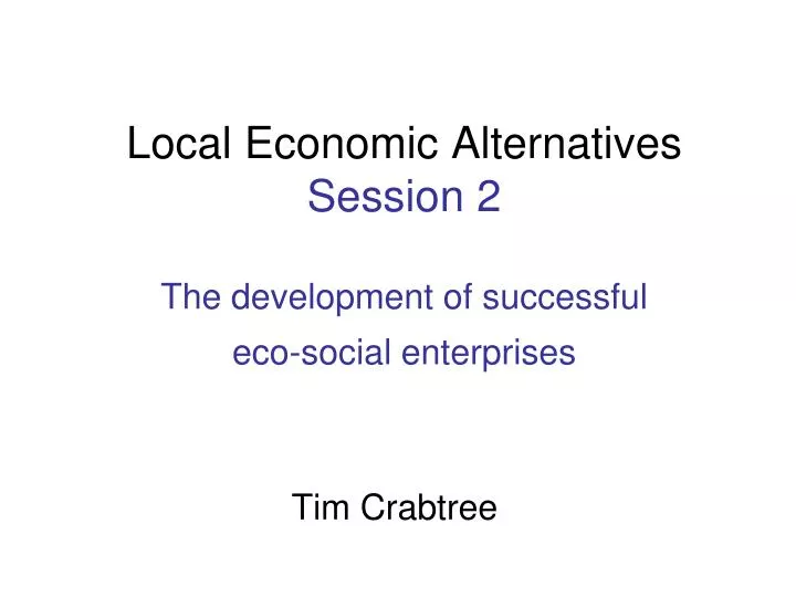 local economic alternatives session 2 the development of successful eco social enterprises