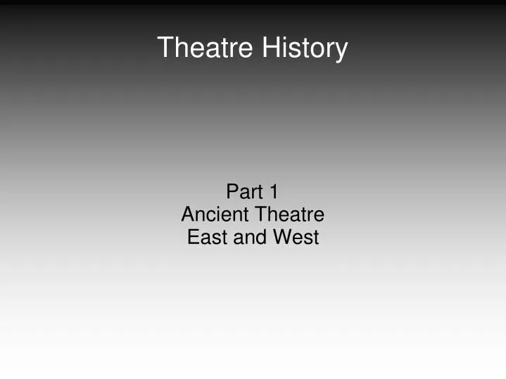 part 1 ancient theatre east and west