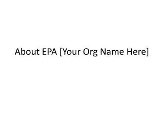 About EPA [Your Org Name Here]
