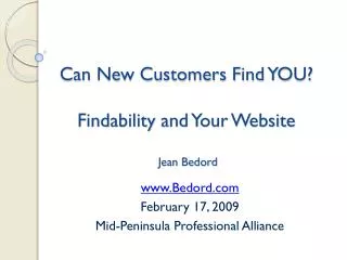 Can New Customers Find YOU? Findability and Your Website Jean Bedord