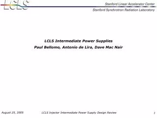 LCLS Intermediate Power Supplies Paul Bellomo, Antonio de Lira, Dave Mac Nair