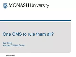 One CMS to rule them all? Sue Steele Manager ITS Web Centre