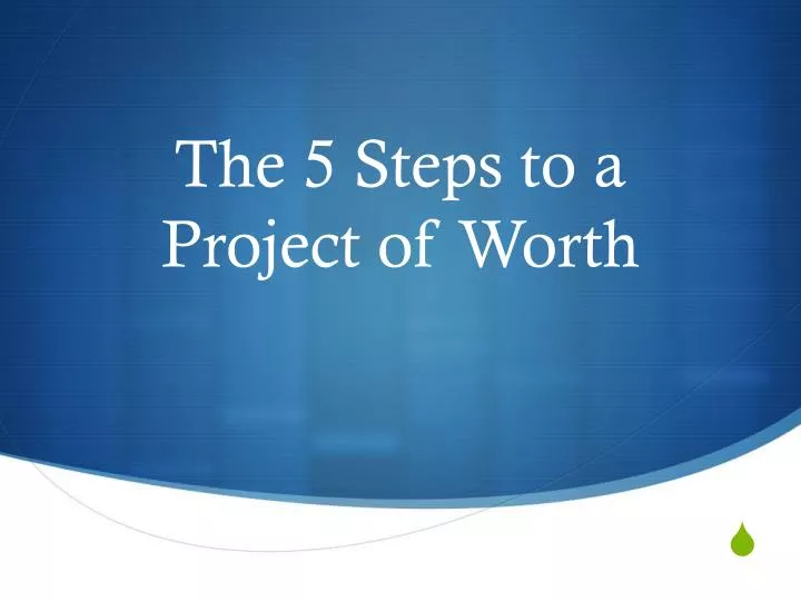 the 5 steps to a project of worth