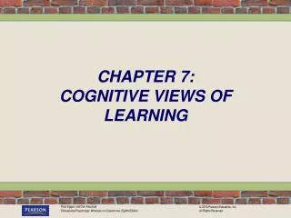CHAPTER 7: COGNITIVE VIEWS OF LEARNING