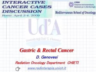 Gastric &amp; Rectal Cancer D. Genovesi Radiation Oncology Department CHIETI