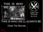 Close The Wounds: This Is Who We Are - slide 1
