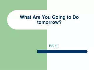 What Are You Going to Do tomorrow?