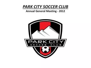 PARK CITY SOCCER CLUB Annual General Meeting - 2012