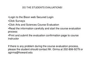 Login to the Bison web Secured Login Click Surveys Click Arts and Sciences Course Evaluation