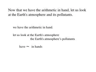 Now that we have the arithmetic in hand, let us look at the Earth's atmosphere and its pollutants.