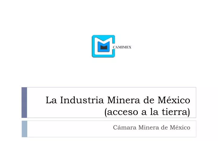 la industria minera de m xico acceso a la tierra