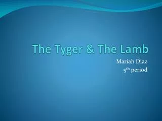 The Tyger &amp; The Lamb