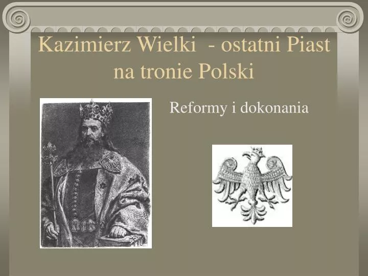 kazimierz wielki ostatni piast na tronie polski
