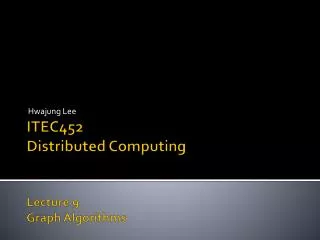 ITEC452 Distributed Computing Lecture 9 Graph Algorithms