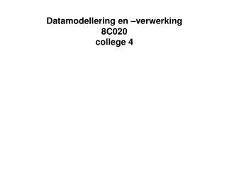 datamodellering en verwerking 8c020 college 4