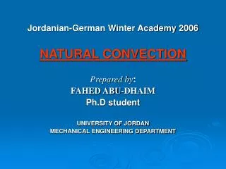 Jordanian-German Winter Academy 2006 NATURAL CONVECTION Prepared by : FAHED ABU-DHAIM