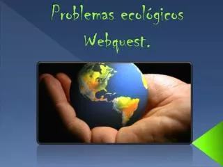 problemas ecol gicos webquest