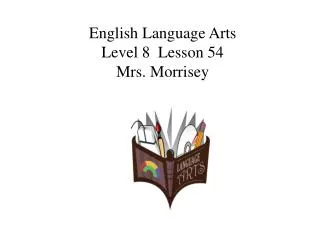 English Language Arts Level 8 Lesson 54 Mrs. Morrisey