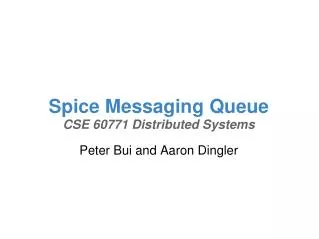 Spice Messaging Queue CSE 60771 Distributed Systems