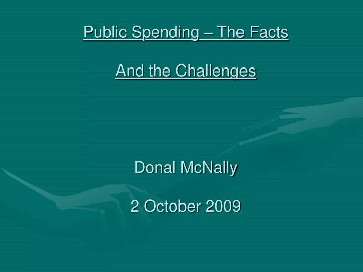 public spending the facts and the challenges donal mcnally 2 october 2009