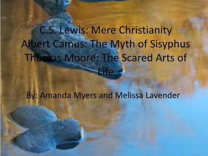 c s lewis mere christianity albert camus the myth of sisyphus thomas moore the scared arts of life