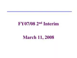 FY07/08 2 nd Interim March 11, 2008