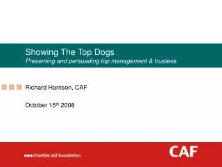 Showing The Top Dogs Presenting and persuading top management &amp; trustees