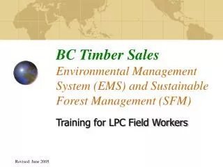 BC Timber Sales Environmental Management System (EMS) and Sustainable Forest Management (SFM)