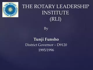 THE ROTARY LEADERSHIP INSTITUTE (RLI)