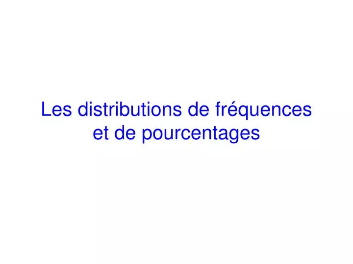 les distributions de fr quences et de pourcentages