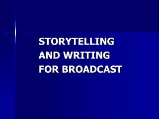 STORYTELLING AND WRITING FOR BROADCAST