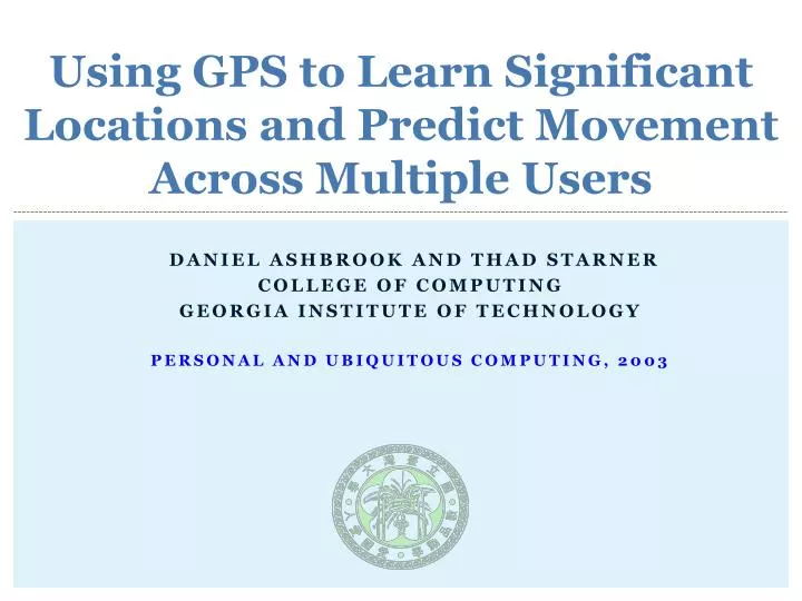 using gps to learn significant locations and predict movement across multiple users