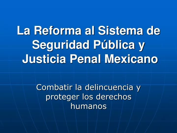 la reforma al sistema de seguridad p blica y justicia penal mexicano
