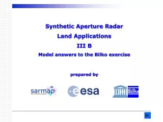 Synthetic Aperture Radar Land Applications III B Model answers to the Bilko exercise prepared by