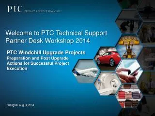 Welcome to PTC Technical Support Partner Desk Workshop 2014