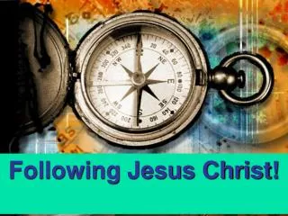Following Jesus Christ!