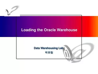 Loading the Oracle Warehouse