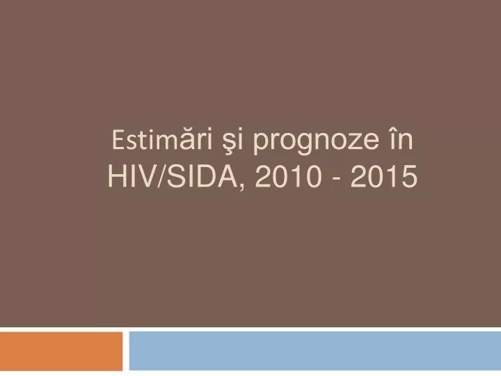 estim ri i prognoze n hiv sida 2010 2015