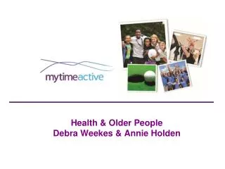 Health &amp; Older People Debra Weekes &amp; Annie Holden