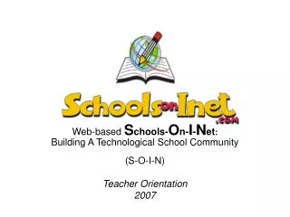 Web-based S chools- O n- I - N et : Building A Technological School Community (S-O-I-N)