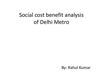 Social cost benefit analysis of Delhi Metro