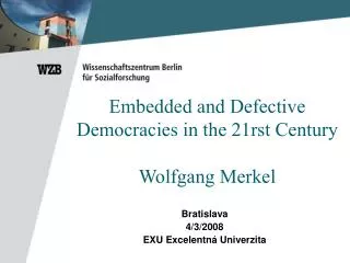 Embedded and Defective Democracies in the 21rst Century Wolfgang Merkel
