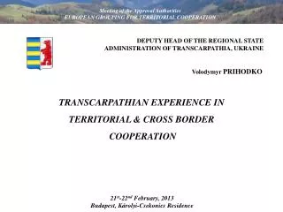 TRANSCARPATHIAN EXPERIENCE IN TERRITORIAL &amp; CROSS BORDER COOPERATION