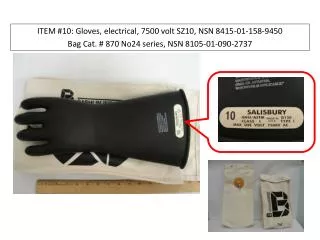 ITEM #10: Gloves, electrical, 7500 volt SZ10, NSN 8415-01-158-9450