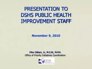 PRESENTATION TO DSHS PUBLIC HEALTH IMPROVEMENT STAFF November 9, 2010