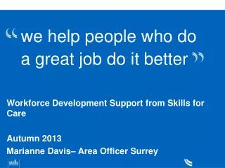 we help people who do a great job do it better