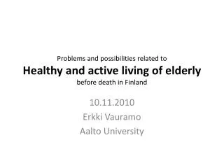 problems and possibilities related to healthy and active living of elderly before death in finland